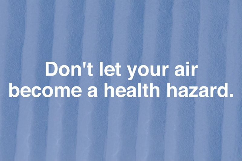 Don't let your air become a health hazard.